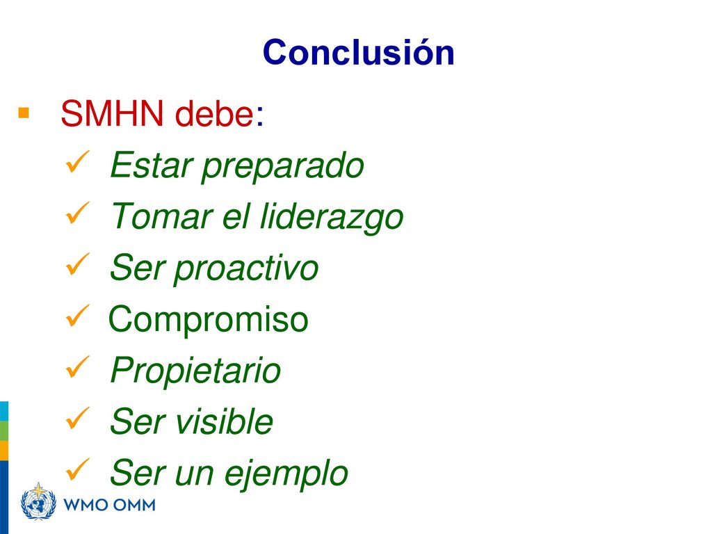 Conclusión SMHN debe: Estar preparado. Tomar el liderazgo. Ser proactivo. Compromiso. Propietario.