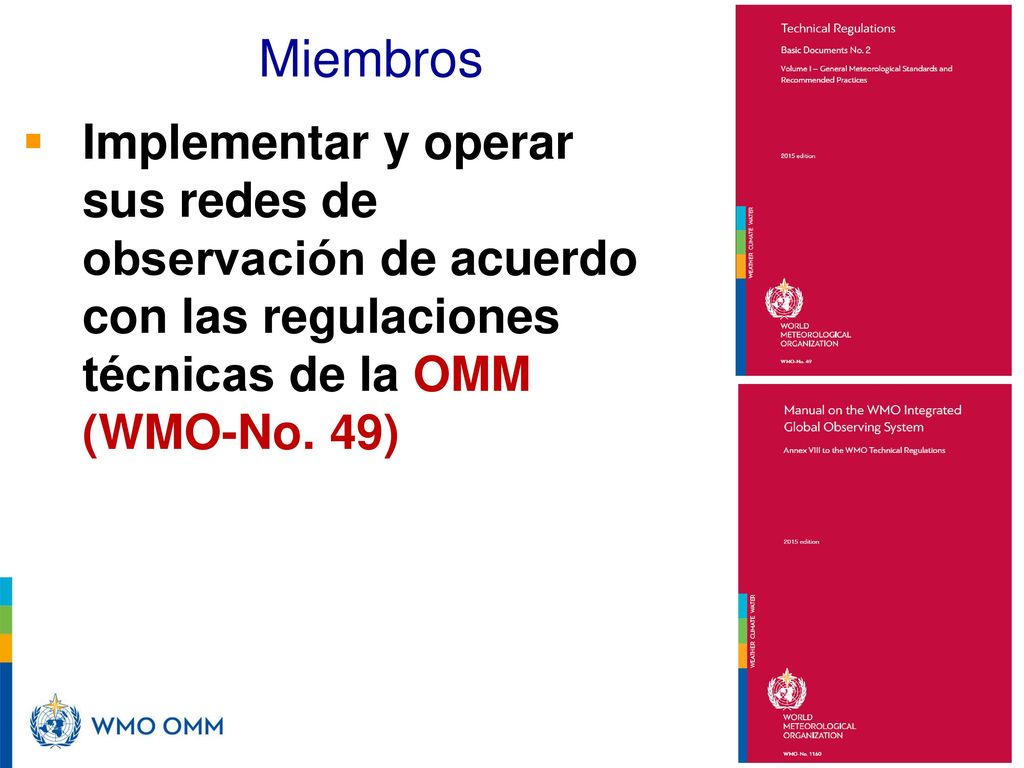 Miembros Implementar y operar sus redes de observación de acuerdo con las regulaciones técnicas de la OMM (WMO-No. 49)