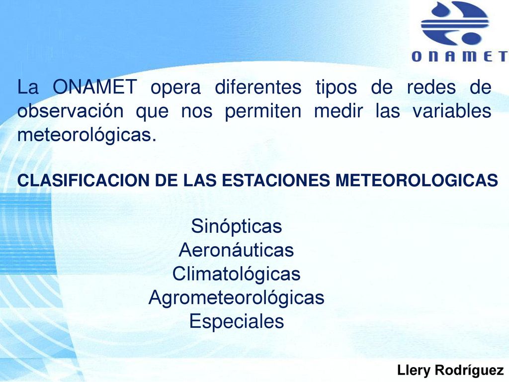 La ONAMET opera diferentes tipos de redes de observación que nos permiten medir las variables meteorológicas.