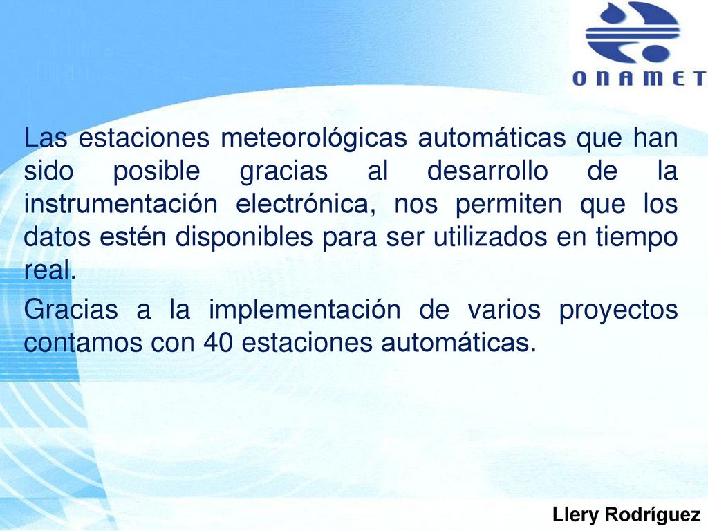 Las estaciones meteorológicas automáticas que han sido posible gracias al desarrollo de la instrumentación electrónica, nos permiten que los datos estén disponibles para ser utilizados en tiempo real.