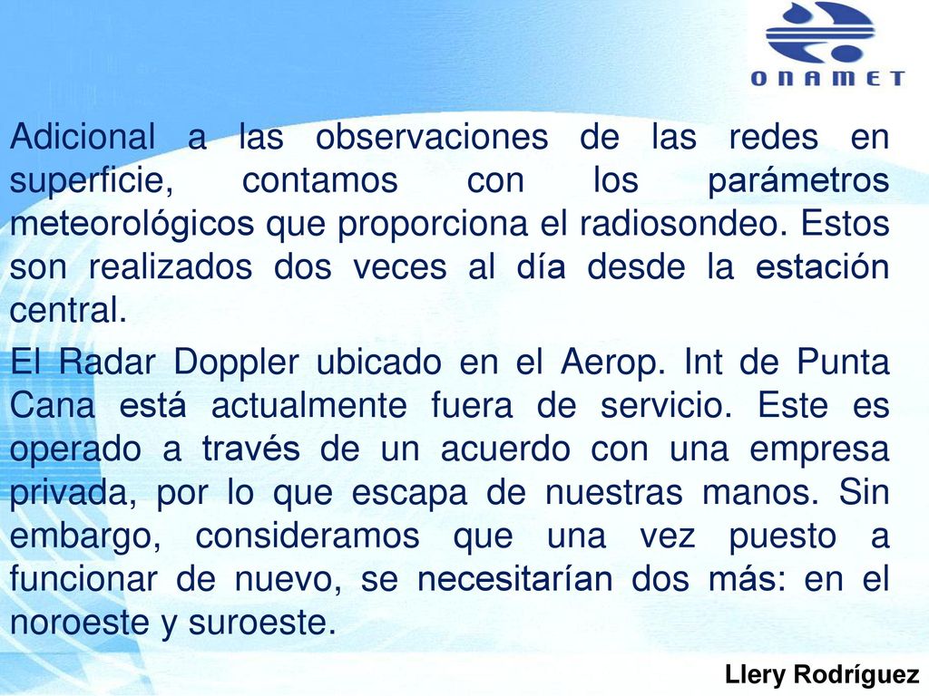 Adicional a las observaciones de las redes en superficie, contamos con los parámetros meteorológicos que proporciona el radiosondeo. Estos son realizados dos veces al día desde la estación central.