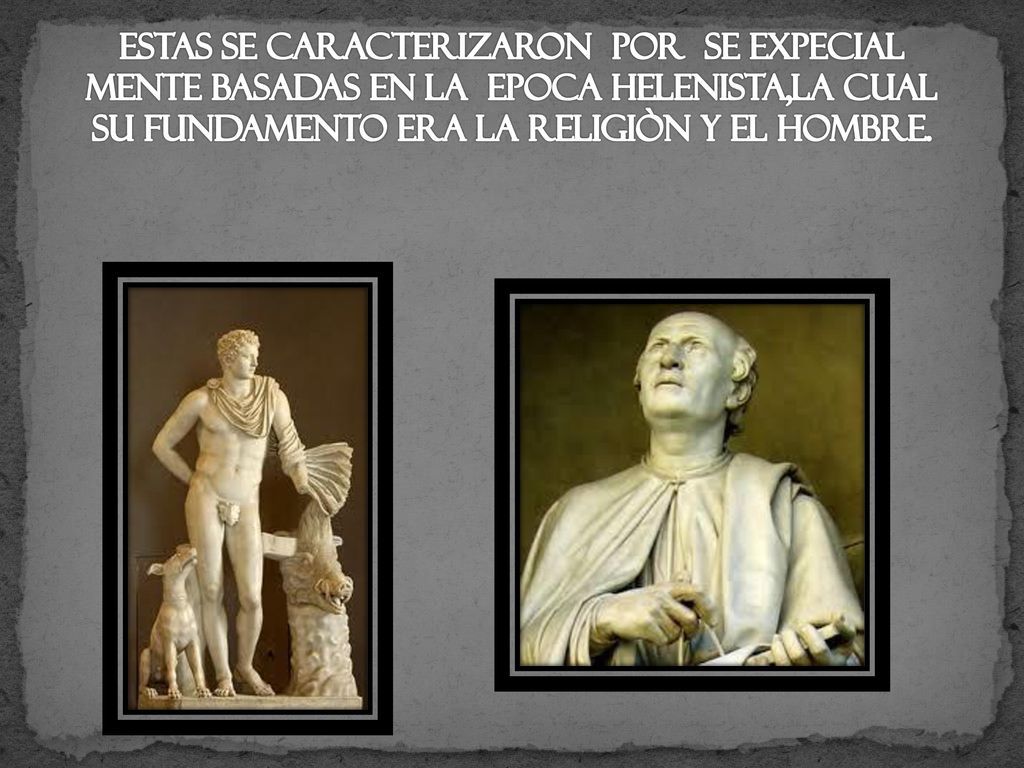 ESTAS SE CARACTERIZARON POR SE EXPECIAL MENTE BASADAS EN LA EPOCA HELENISTA,LA CUAL SU FUNDAMENTO ERA LA RELIGIÒN Y EL HOMBRE.