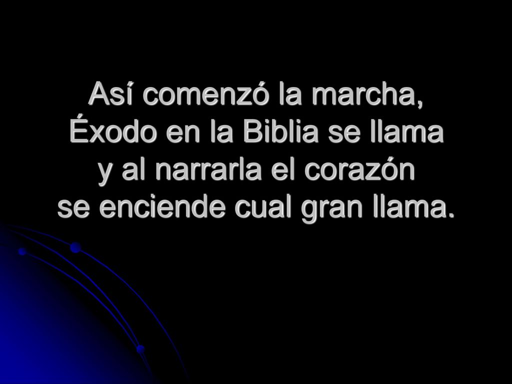 Así comenzó la marcha, Éxodo en la Biblia se llama y al narrarla el corazón se enciende cual gran llama.