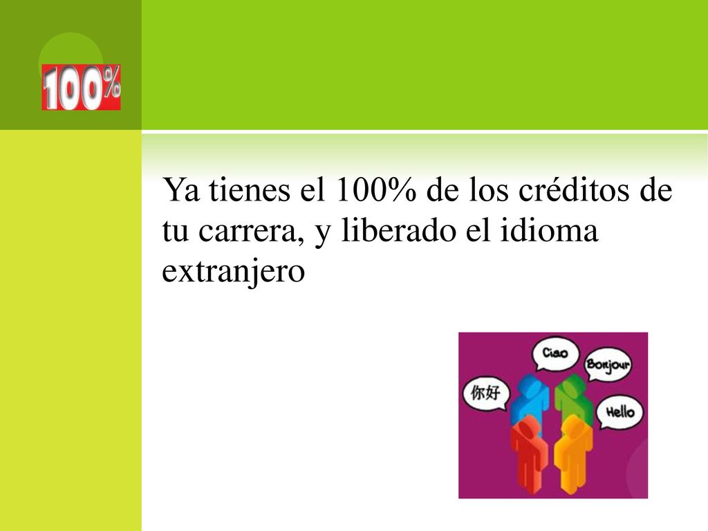 Ya tienes el 100% de los créditos de tu carrera, y liberado el idioma extranjero