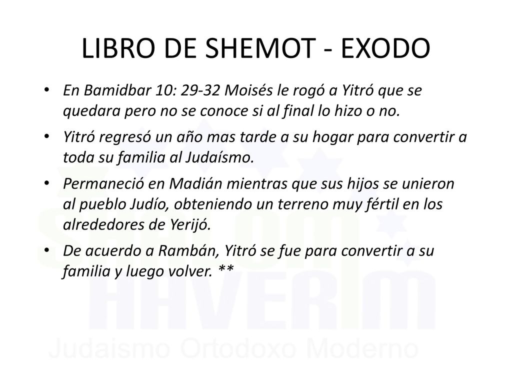LIBRO DE SHEMOT - EXODO En Bamidbar 10: Moisés le rogó a Yitró que se quedara pero no se conoce si al final lo hizo o no.