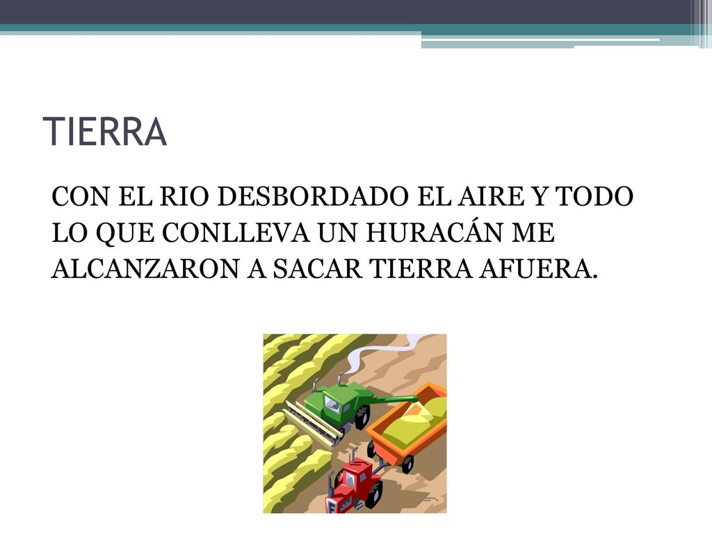 TIERRA CON EL RIO DESBORDADO EL AIRE Y TODO LO QUE CONLLEVA UN HURACÁN ME ALCANZARON A SACAR TIERRA AFUERA.
