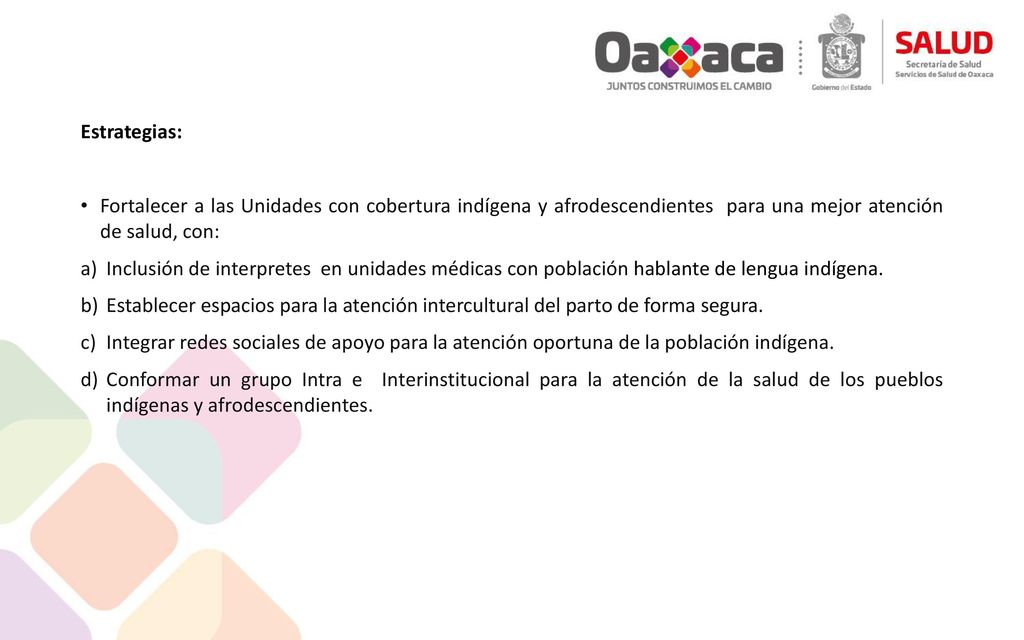 Estrategias: Fortalecer a las Unidades con cobertura indígena y afrodescendientes para una mejor atención de salud, con:
