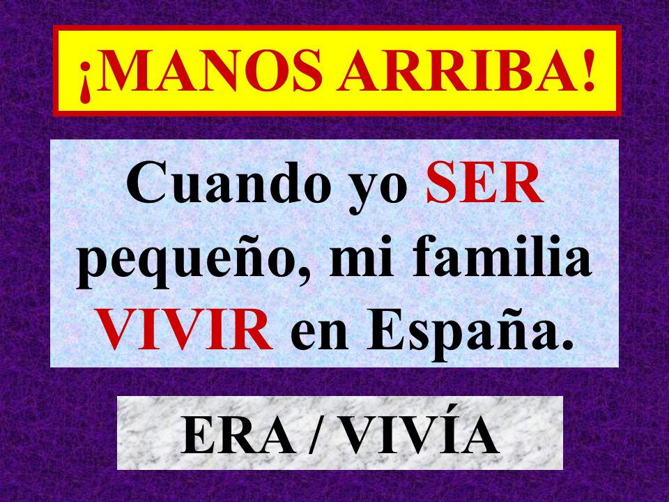 Cuando yo SER pequeño, mi familia VIVIR en España.