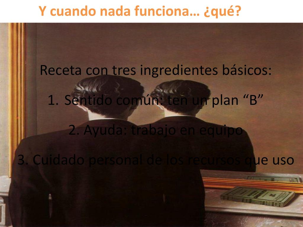 Receta con tres ingredientes básicos: Sentido común: ten un plan B