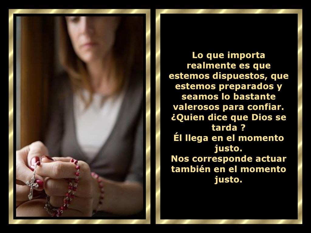 ¿Quien dice que Dios se tarda Él llega en el momento justo.