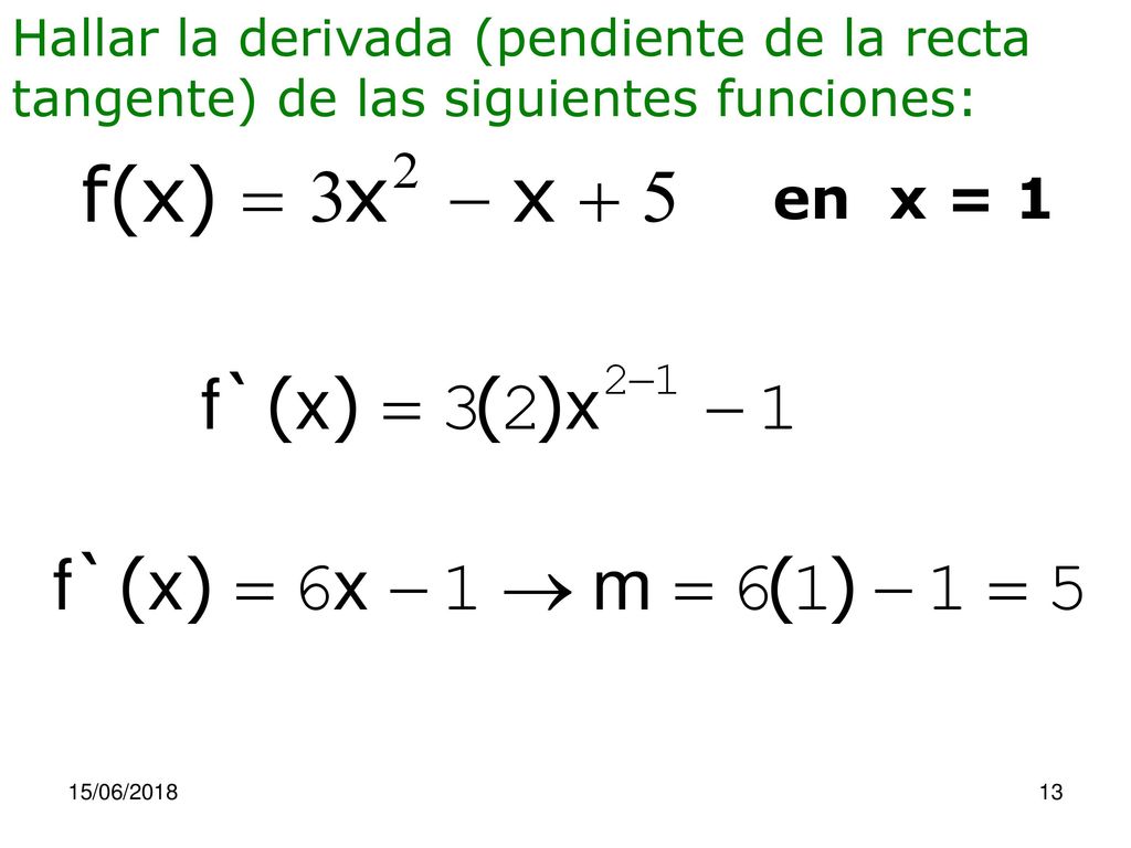 Hallar la derivada (pendiente de la recta tangente) de las siguientes funciones: