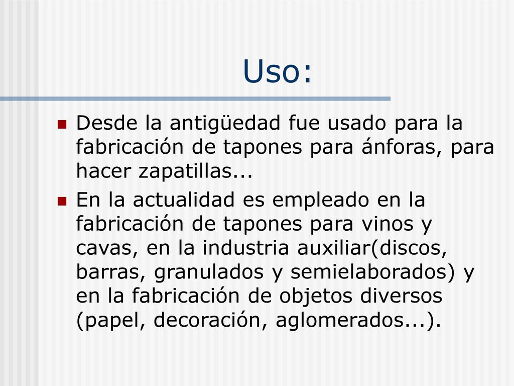 Uso: Desde la antigüedad fue usado para la fabricación de tapones para ánforas, para hacer zapatillas...