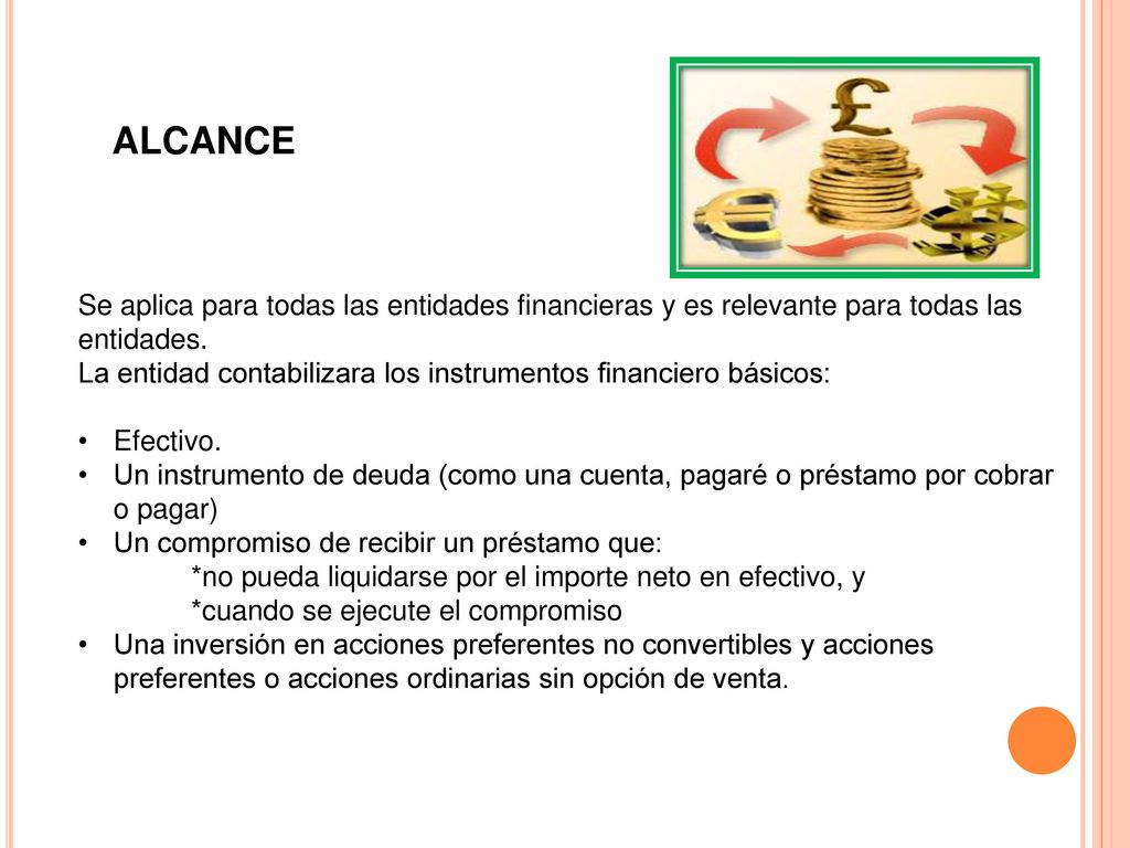 ALCANCE Se aplica para todas las entidades financieras y es relevante para todas las entidades.