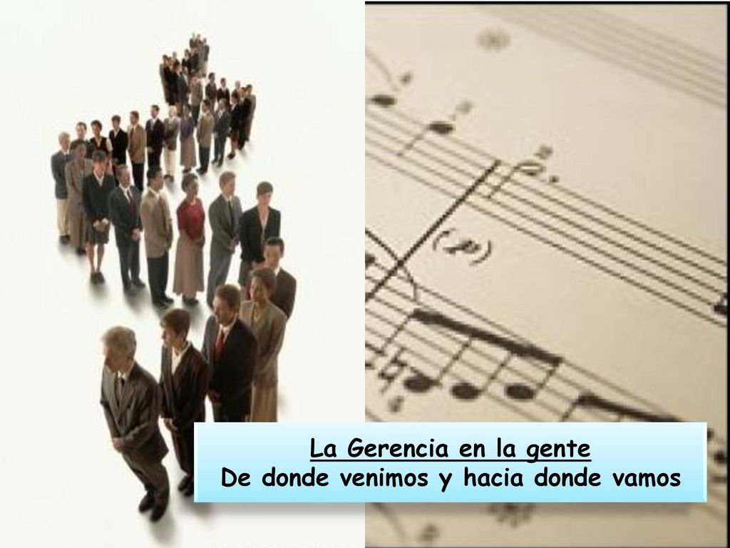 La Gerencia en la gente De donde venimos y hacia donde vamos