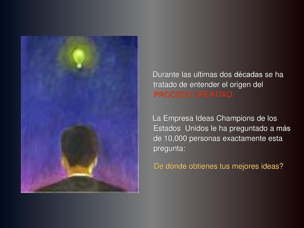 Durante las ultimas dos décadas se ha tratado de entender el origen del PROCESO CREATIVO.