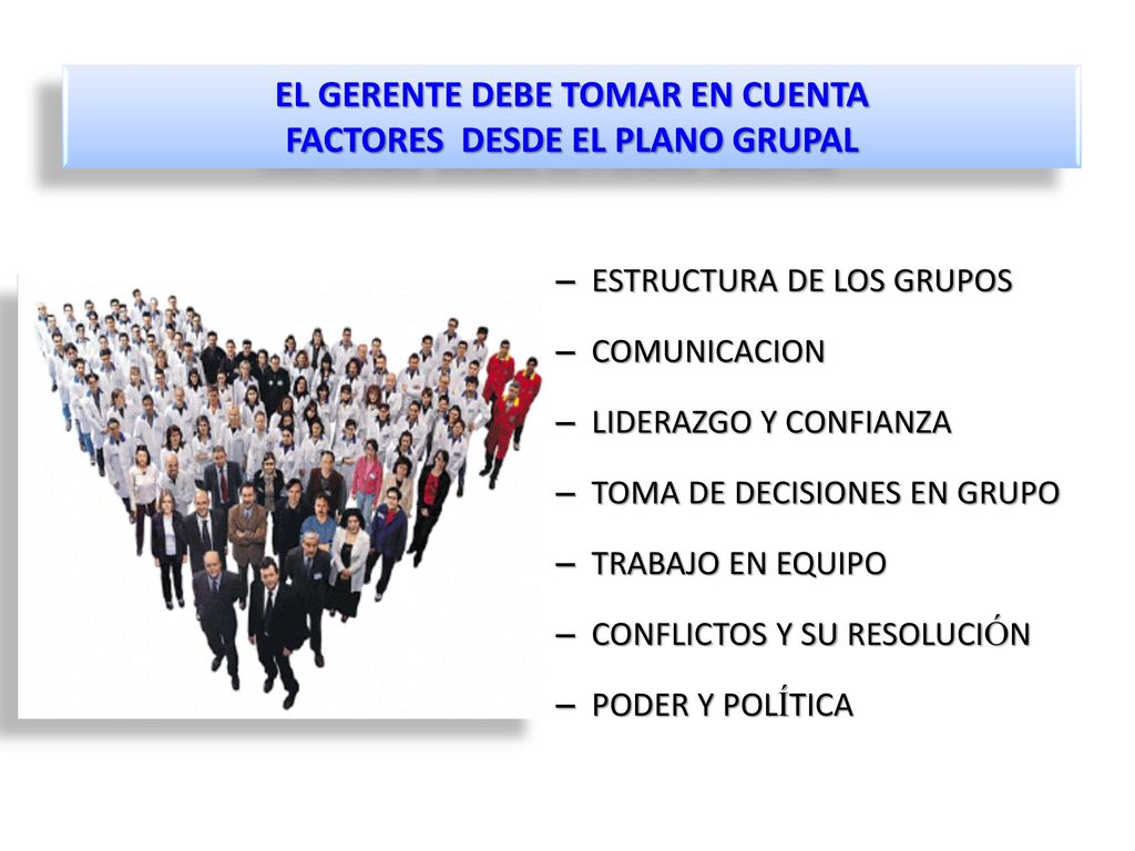 EL GERENTE DEBE TOMAR EN CUENTA FACTORES DESDE EL PLANO GRUPAL