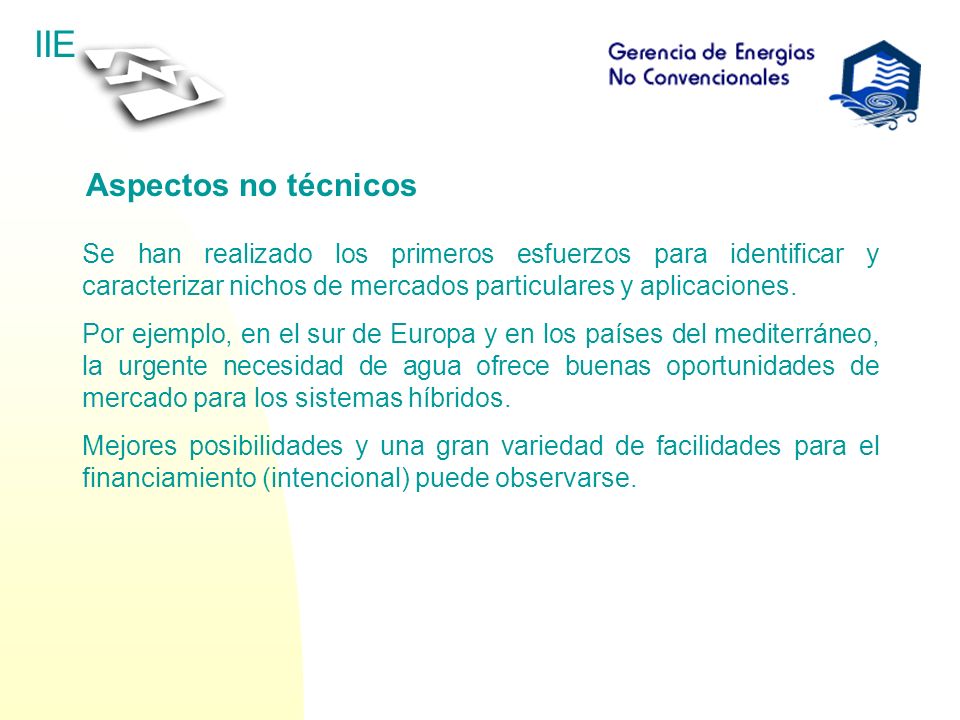 Aspectos no técnicos Se han realizado los primeros esfuerzos para identificar y caracterizar nichos de mercados particulares y aplicaciones.