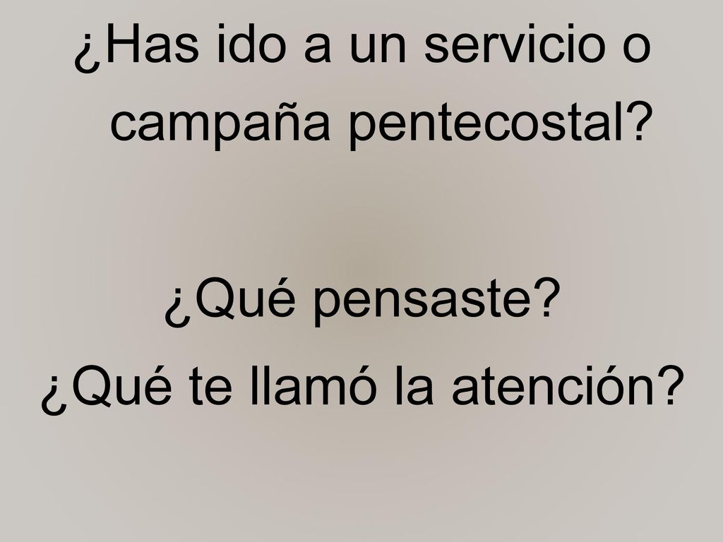 ¿Has ido a un servicio o campaña pentecostal. ¿Qué pensaste