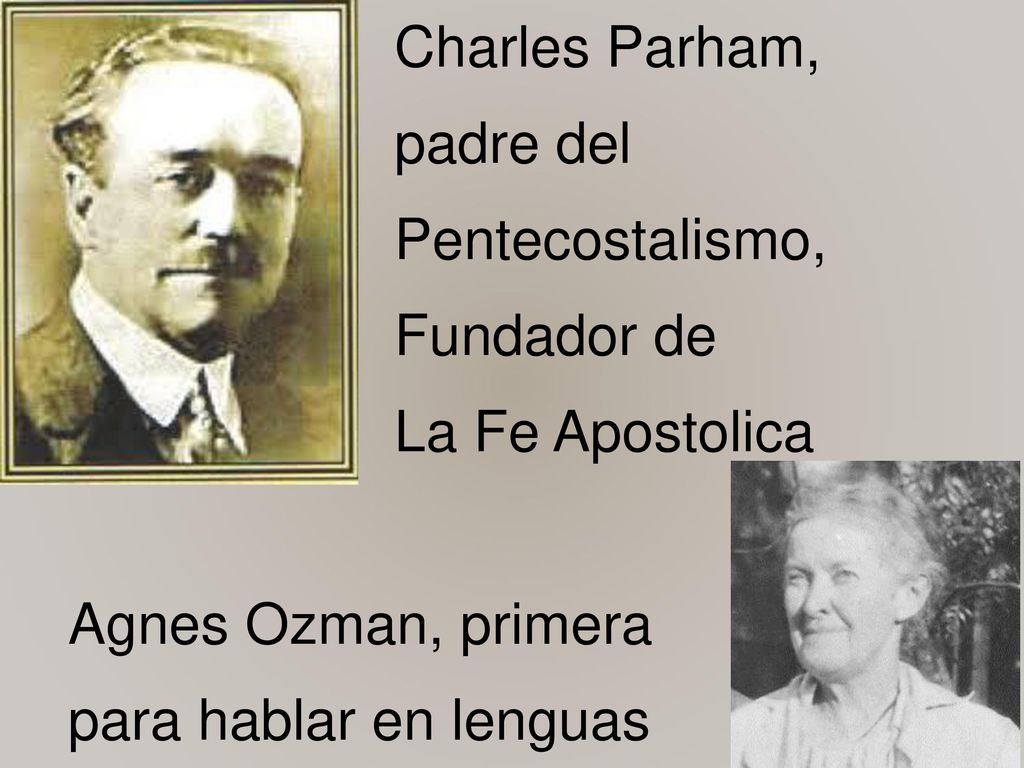 Charles Parham, padre del Pentecostalismo, Fundador de La Fe Apostolica Agnes Ozman, primera para hablar en lenguas