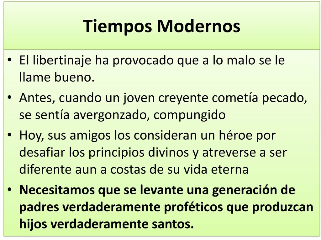 Tiempos Modernos El libertinaje ha provocado que a lo malo se le llame bueno.