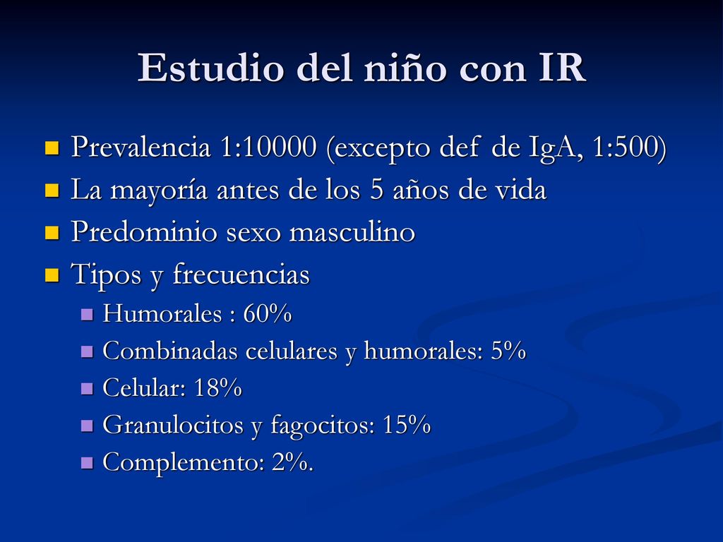 Estudio del niño con IR Prevalencia 1:10000 (excepto def de IgA, 1:500) La mayoría antes de los 5 años de vida.