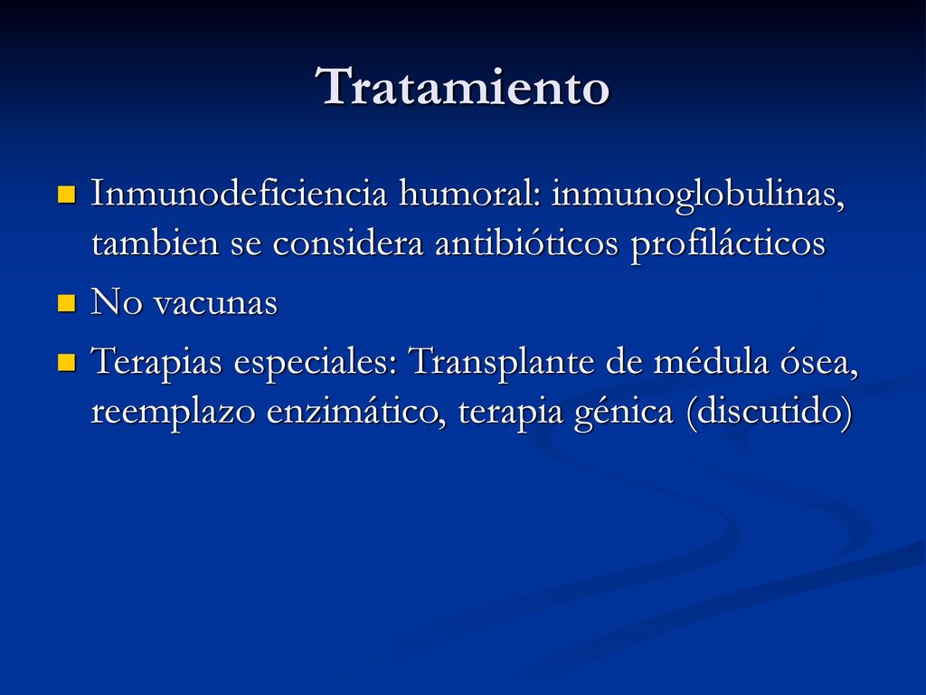 Tratamiento Inmunodeficiencia humoral: inmunoglobulinas, tambien se considera antibióticos profilácticos.