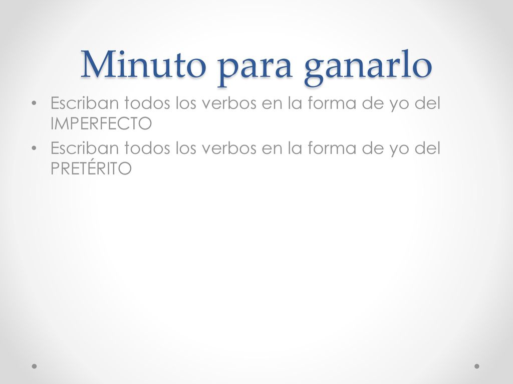 Minuto para ganarlo Escriban todos los verbos en la forma de yo del IMPERFECTO.