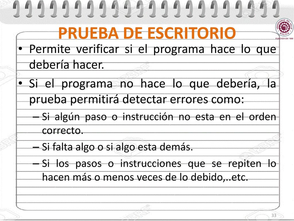 PRUEBA DE ESCRITORIO Permite verificar si el programa hace lo que debería hacer.