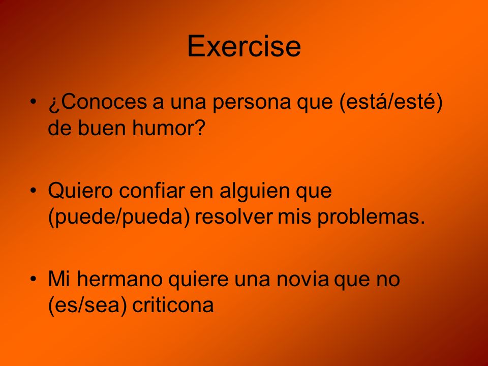 Exercise ¿Conoces a una persona que (está/esté) de buen humor