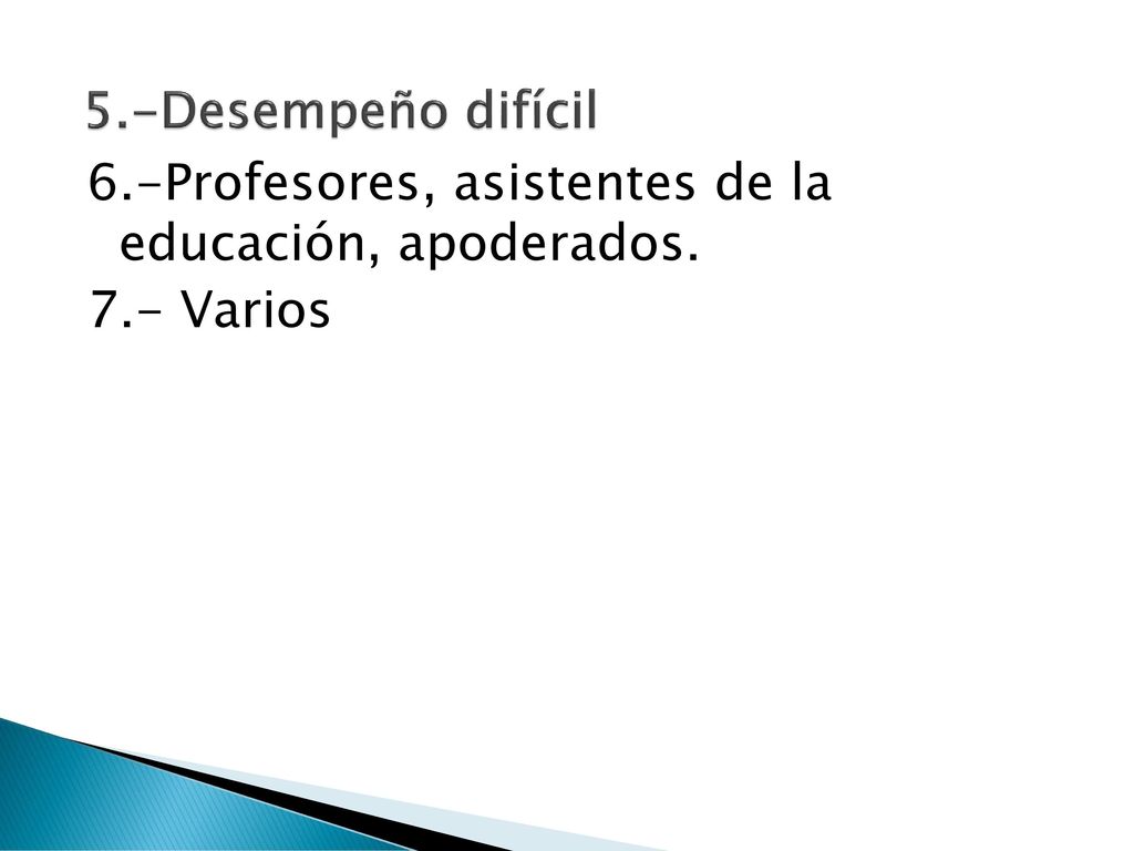 5.-Desempeño difícil 6.-Profesores, asistentes de la educación, apoderados. 7.- Varios