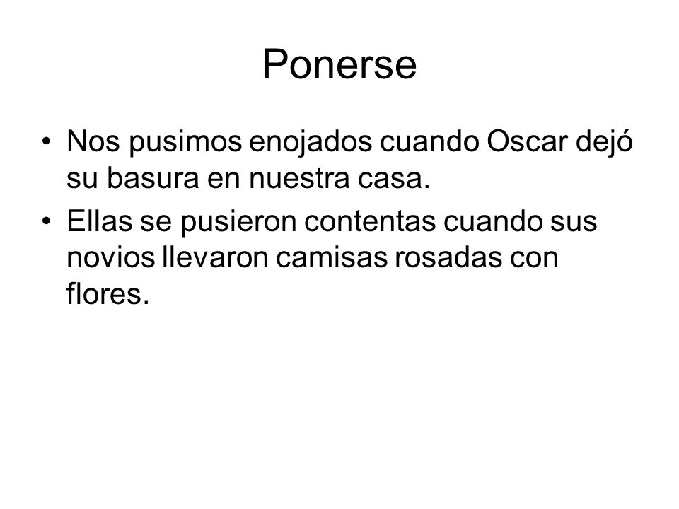 Ponerse Nos pusimos enojados cuando Oscar dejó su basura en nuestra casa.