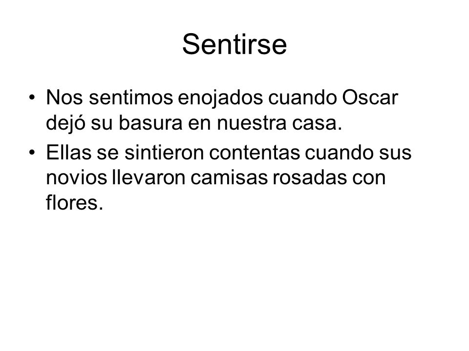 Sentirse Nos sentimos enojados cuando Oscar dejó su basura en nuestra casa.