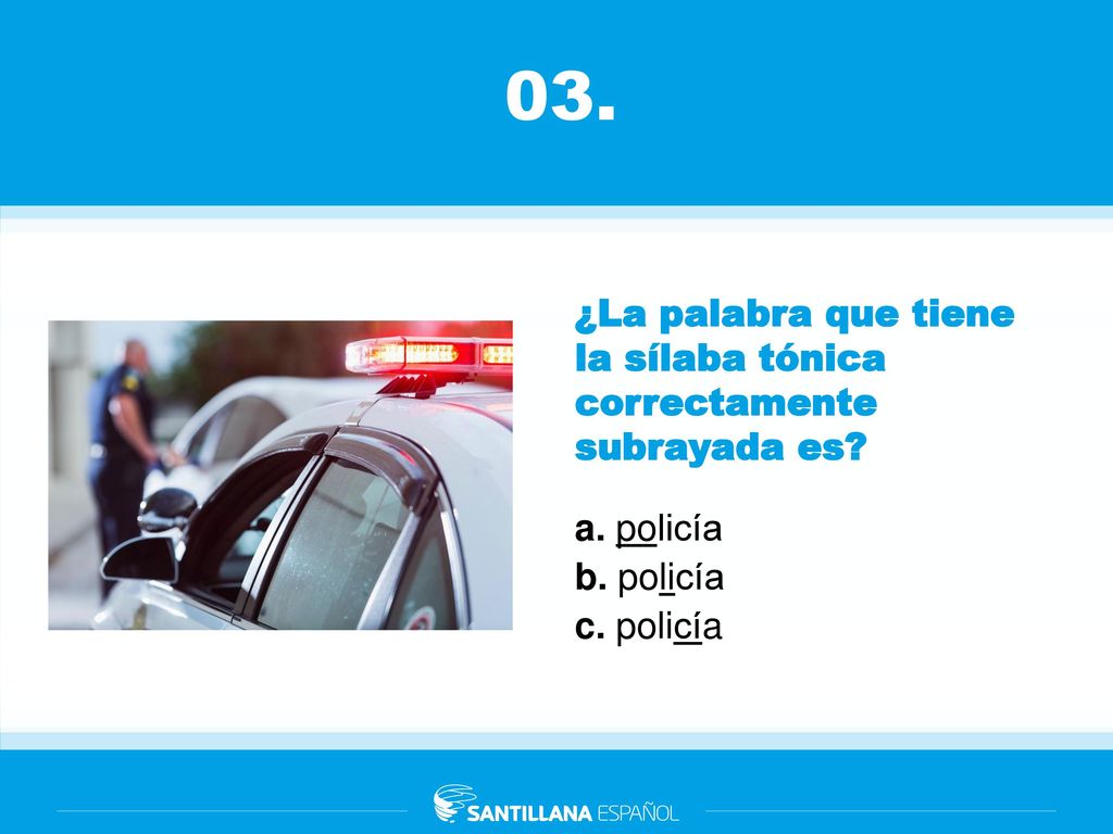 03. ¿La palabra que tiene la sílaba tónica correctamente subrayada es