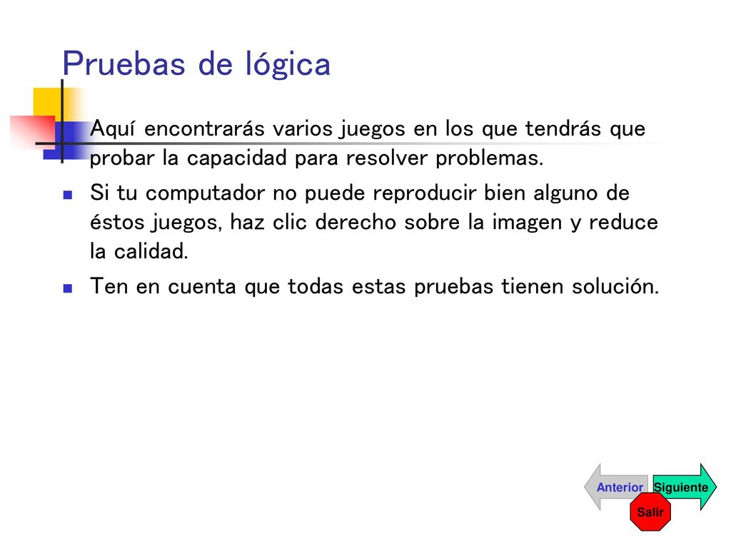 Pruebas de lógica Aquí encontrarás varios juegos en los que tendrás que probar la capacidad para resolver problemas.