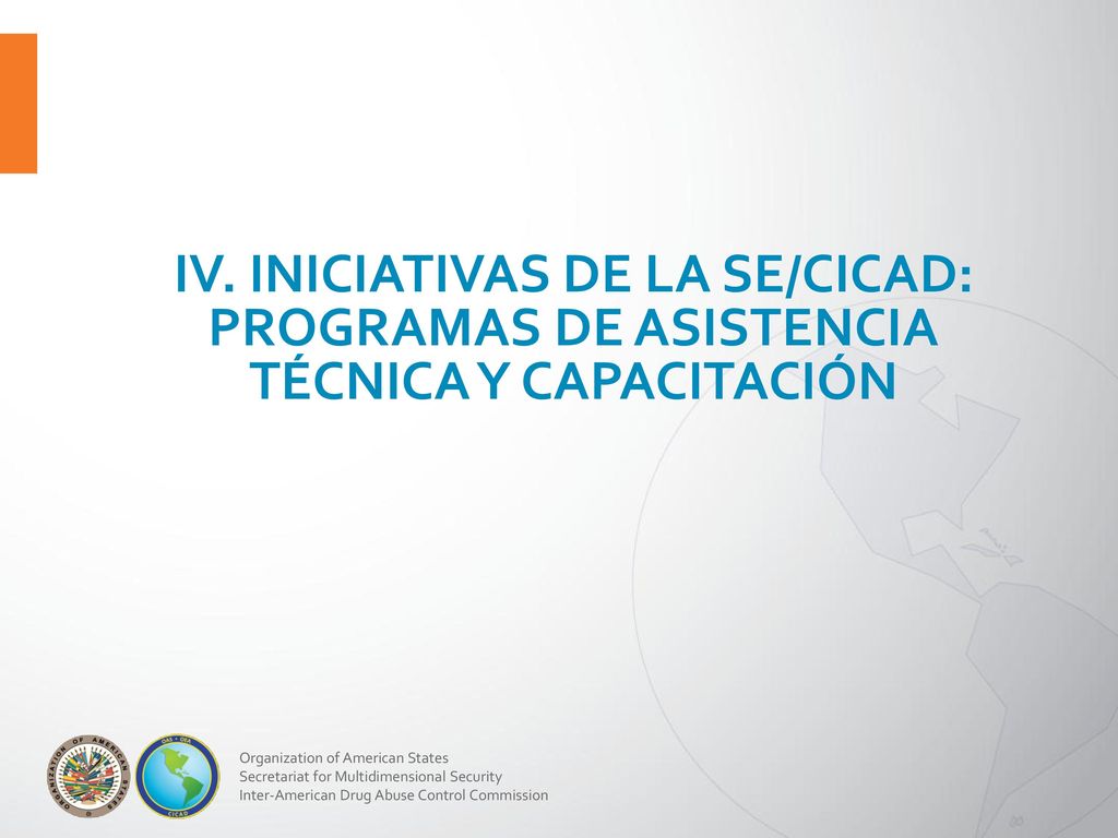 IV. INICIATIVAS DE LA SE/CICAD: PROGRAMAS DE ASISTENCIA TÉCNICA Y CAPACITACIÓN