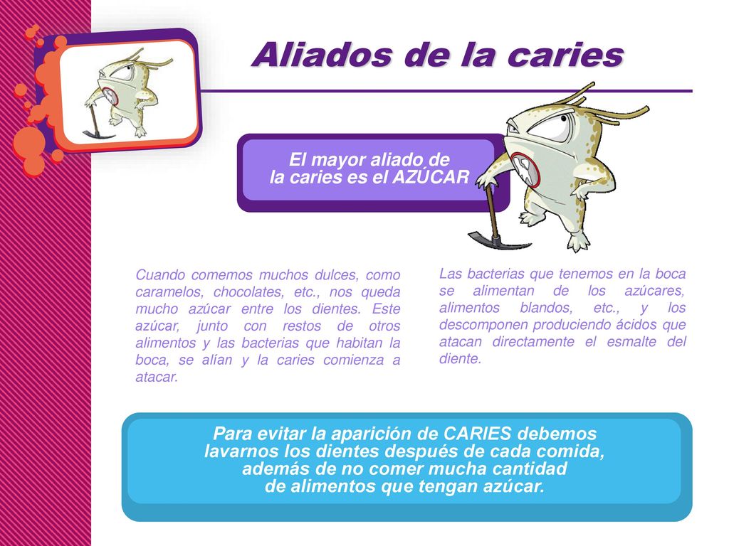 Aliados de la caries El mayor aliado de la caries es el AZÚCAR