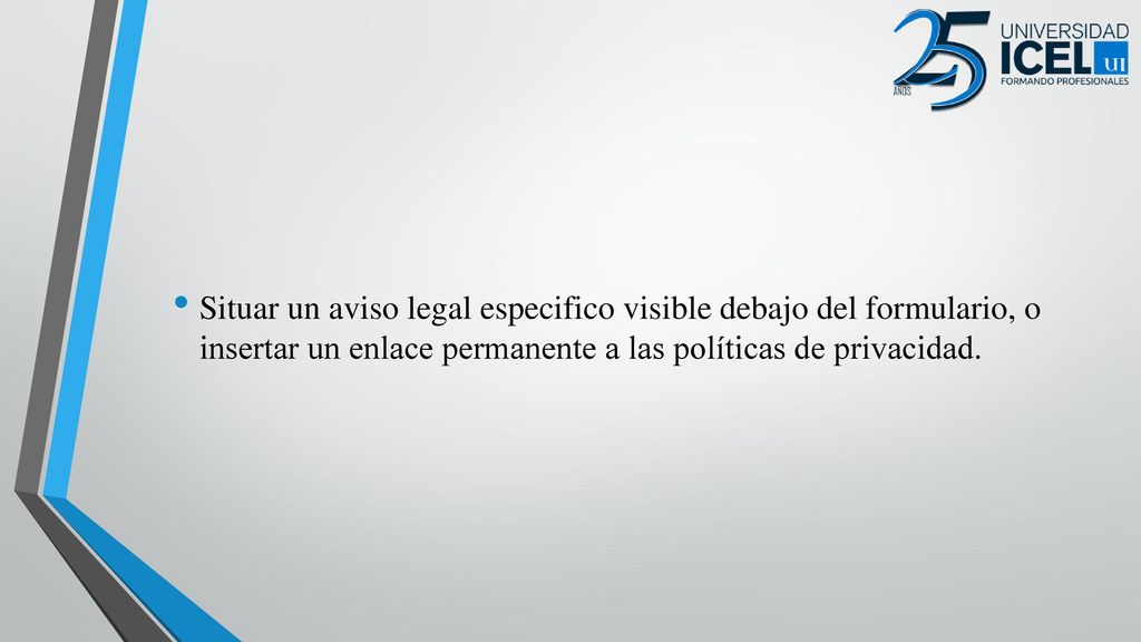 Situar un aviso legal especifico visible debajo del formulario, o insertar un enlace permanente a las políticas de privacidad.