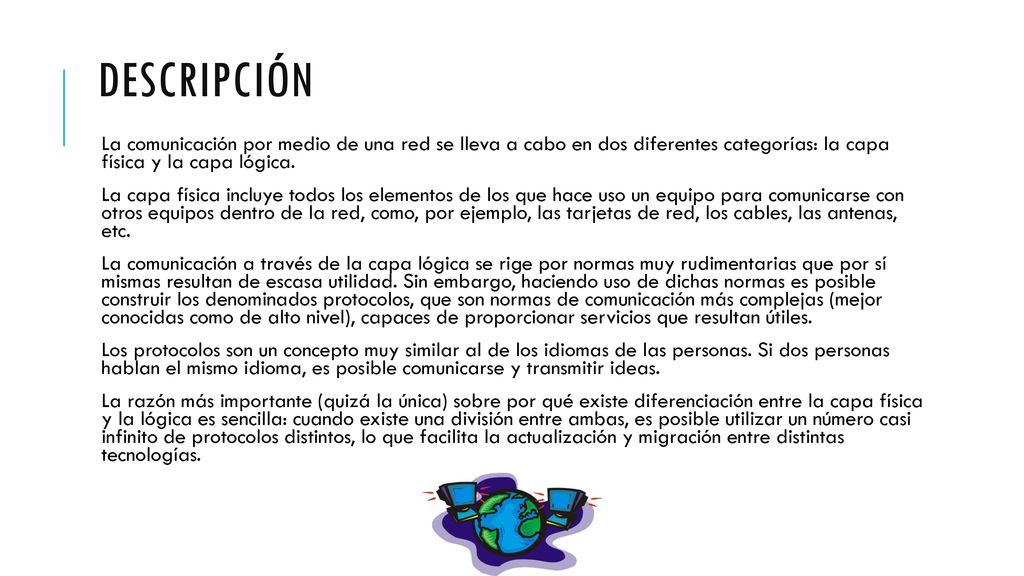 descripción La comunicación por medio de una red se lleva a cabo en dos diferentes categorías: la capa física y la capa lógica.