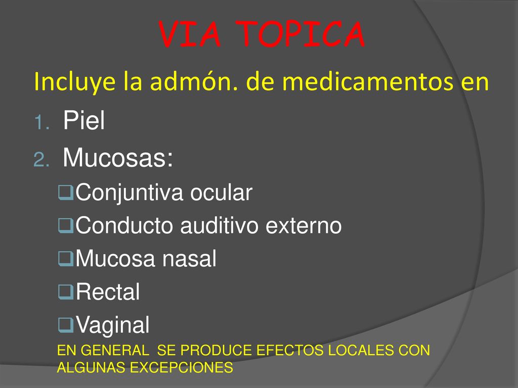 VIA TOPICA Incluye la admón. de medicamentos en Piel Mucosas: