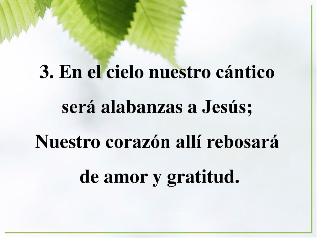 3. En el cielo nuestro cántico será alabanzas a Jesús;
