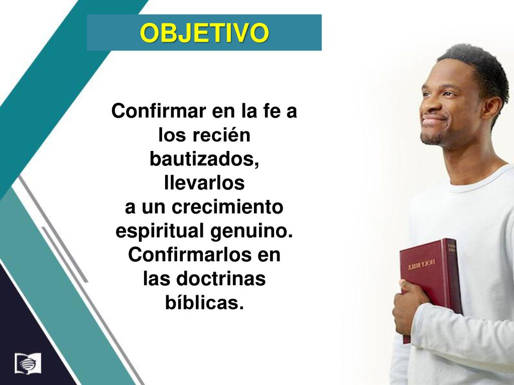 OBJETIVO Confirmar en la fe a los recién bautizados, llevarlos