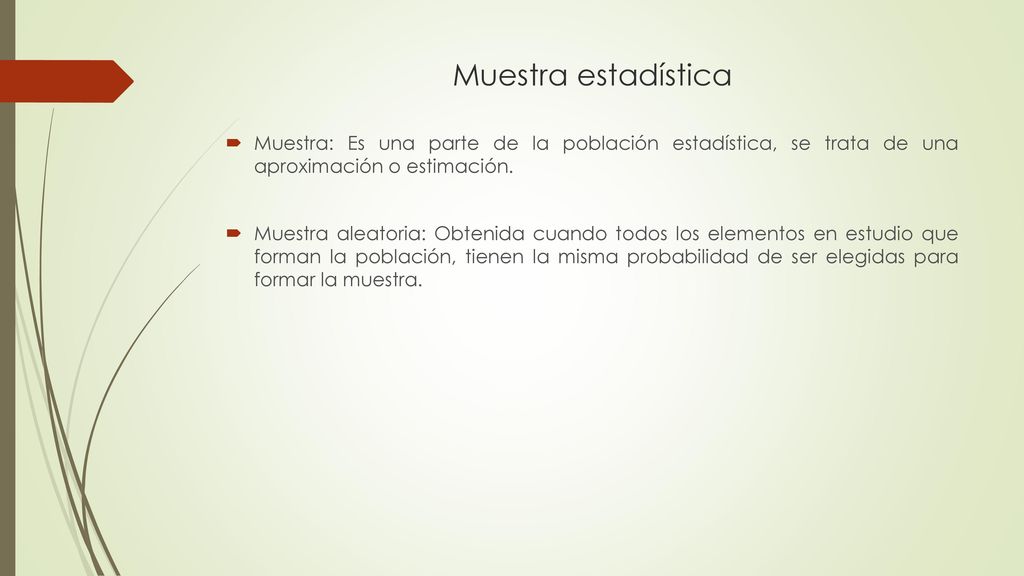 Muestra estadística Muestra: Es una parte de la población estadística, se trata de una aproximación o estimación.