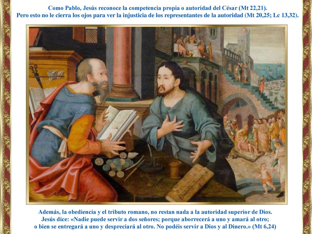 Como Pablo, Jesús reconoce la competencia propia o autoridad del César (Mt 22,21).