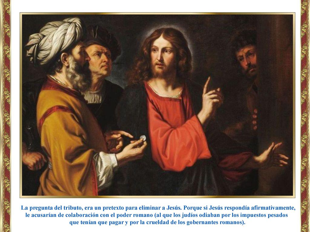 que tenían que pagar y por la crueldad de los gobernantes romanos).