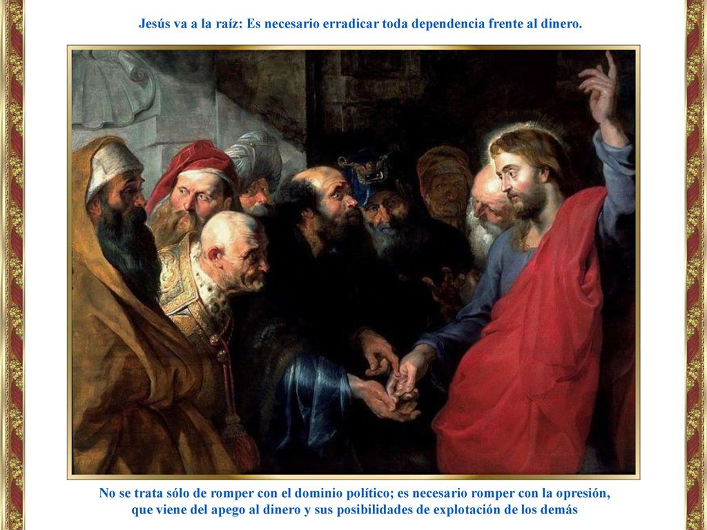 Jesús va a la raíz: Es necesario erradicar toda dependencia frente al dinero.