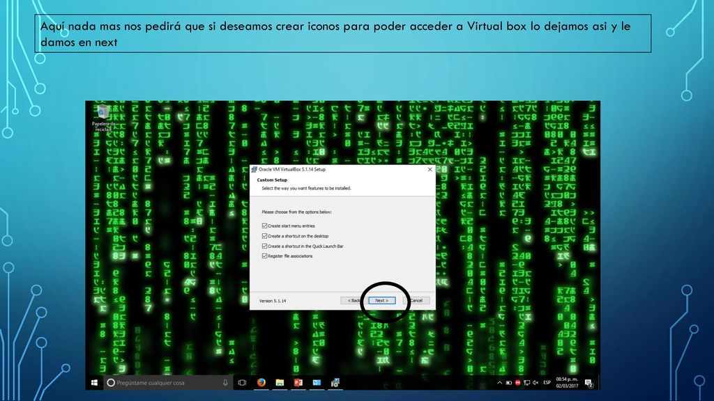 Aquí nada mas nos pedirá que si deseamos crear iconos para poder acceder a Virtual box lo dejamos asi y le damos en next