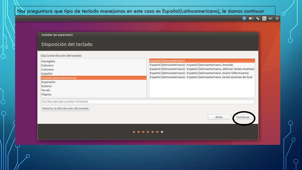 Nos preguntara que tipo de teclado manejamos en este caso es Español(Latinoamericano), le damos continuar