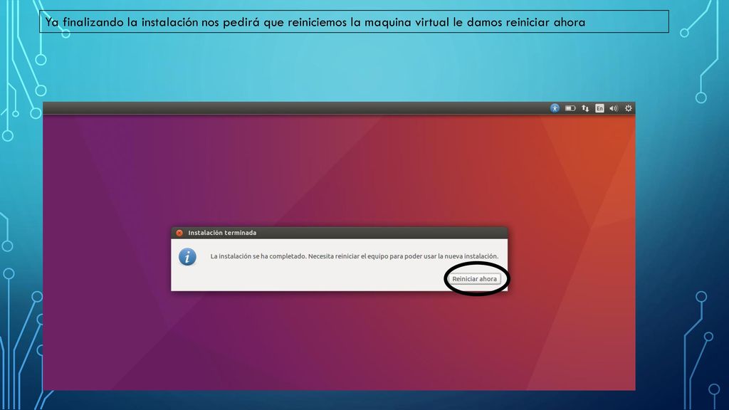 Ya finalizando la instalación nos pedirá que reiniciemos la maquina virtual le damos reiniciar ahora