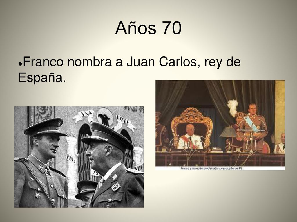 Años 70 Franco nombra a Juan Carlos, rey de España.
