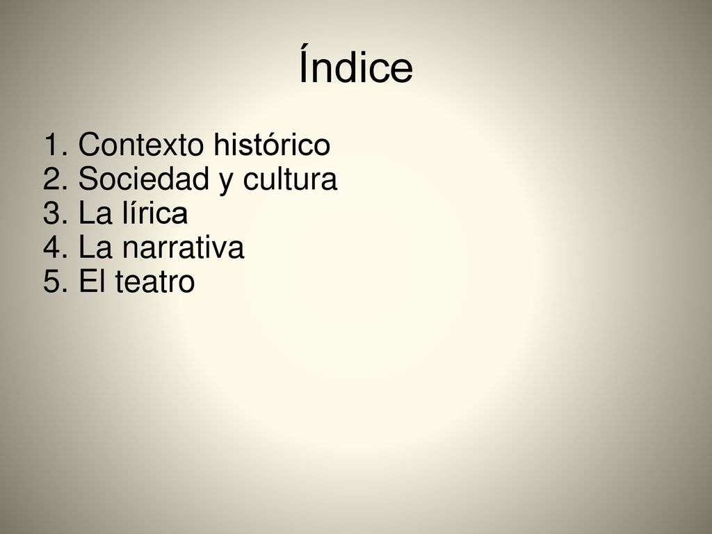 Índice 1. Contexto histórico 2. Sociedad y cultura 3. La lírica 4. La narrativa 5. El teatro